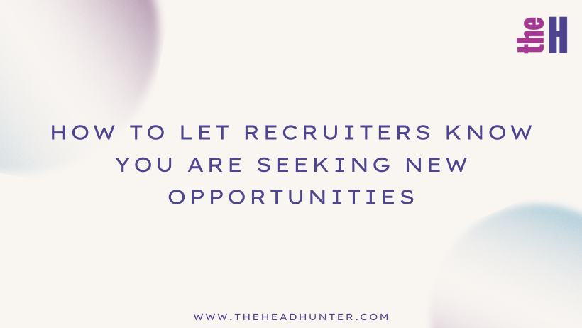 How to let recruiters know you are seeking new opportunities